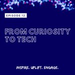 Season 2 Episode 12: From Curiosity to Tech
