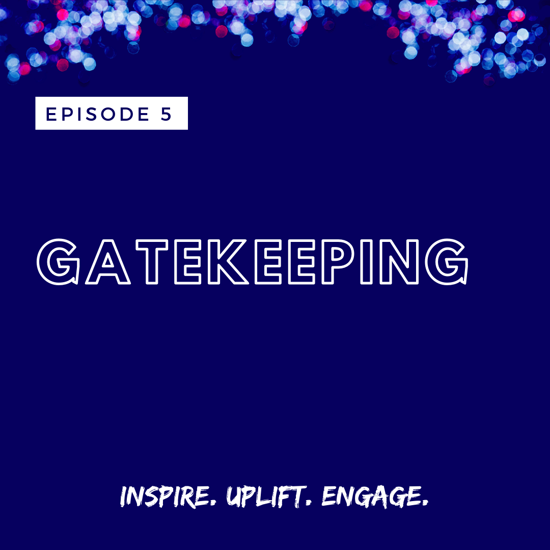 Gatekeeping Inspire. Uplift. Engage. Podcast